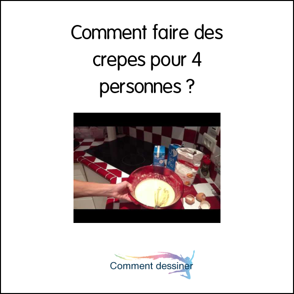 Comment faire des crepes pour 4 personnes